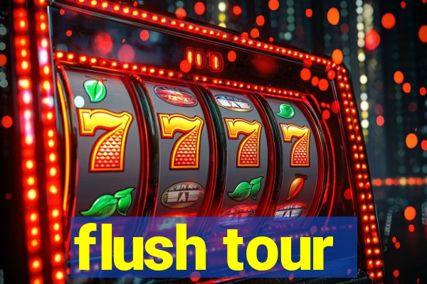 flush tour