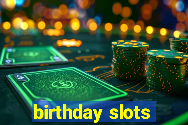 birthday slots