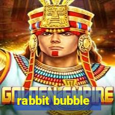 rabbit bubble