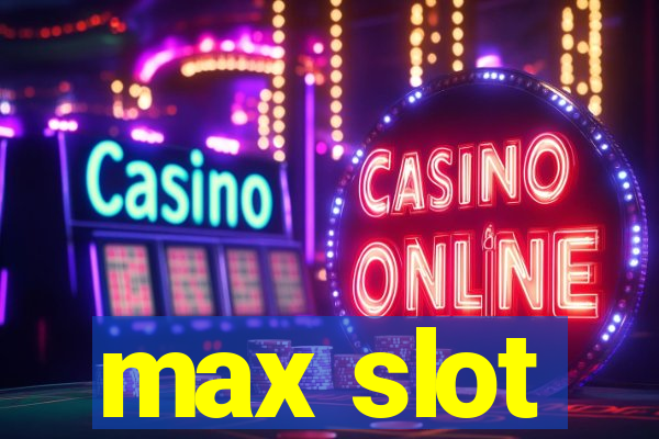 max slot