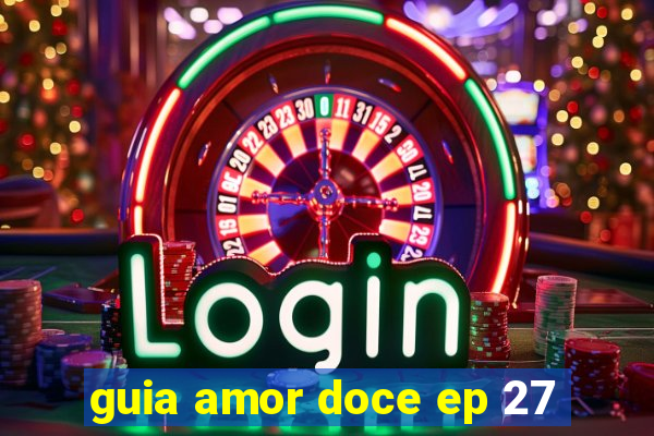 guia amor doce ep 27