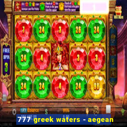 777 greek waters - aegean