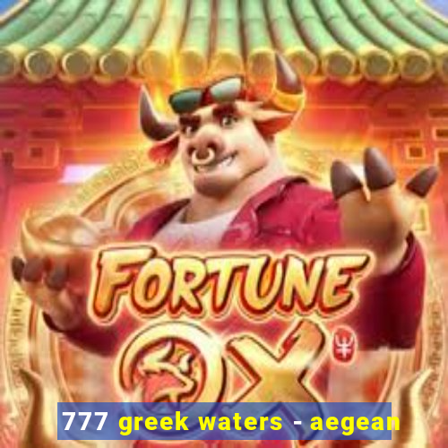 777 greek waters - aegean