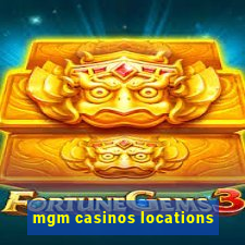 mgm casinos locations