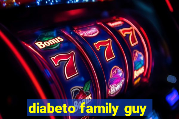 diabeto family guy