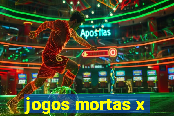 jogos mortas x