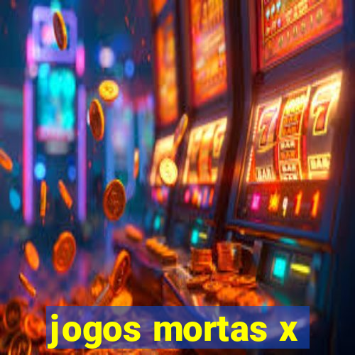 jogos mortas x