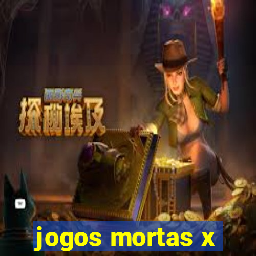 jogos mortas x