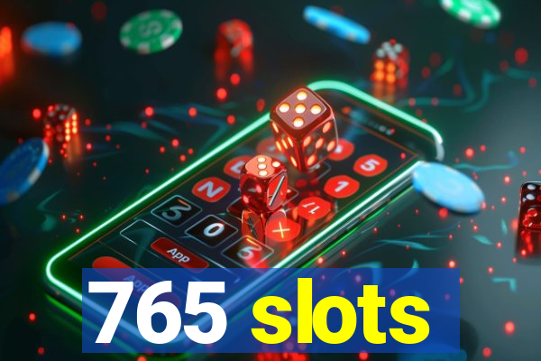 765 slots