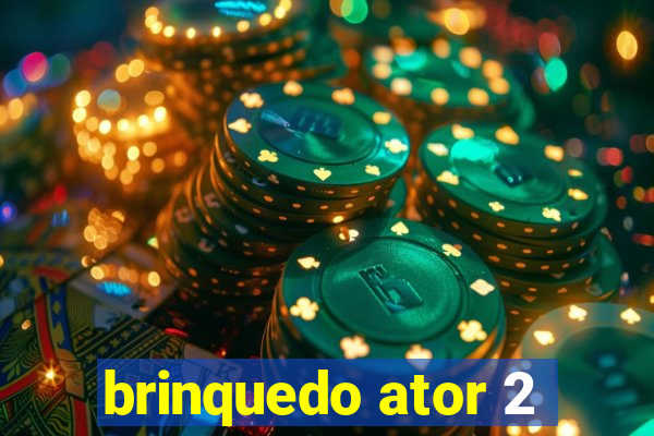 brinquedo ator 2