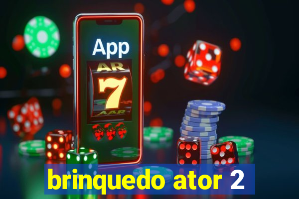 brinquedo ator 2