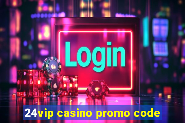 24vip casino promo code