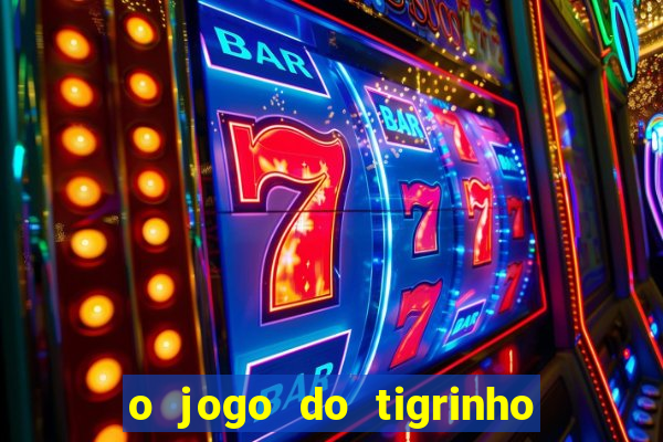 o jogo do tigrinho da dinheiro mesmo