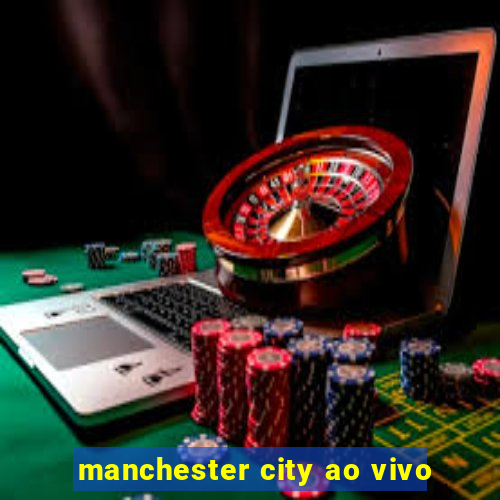 manchester city ao vivo