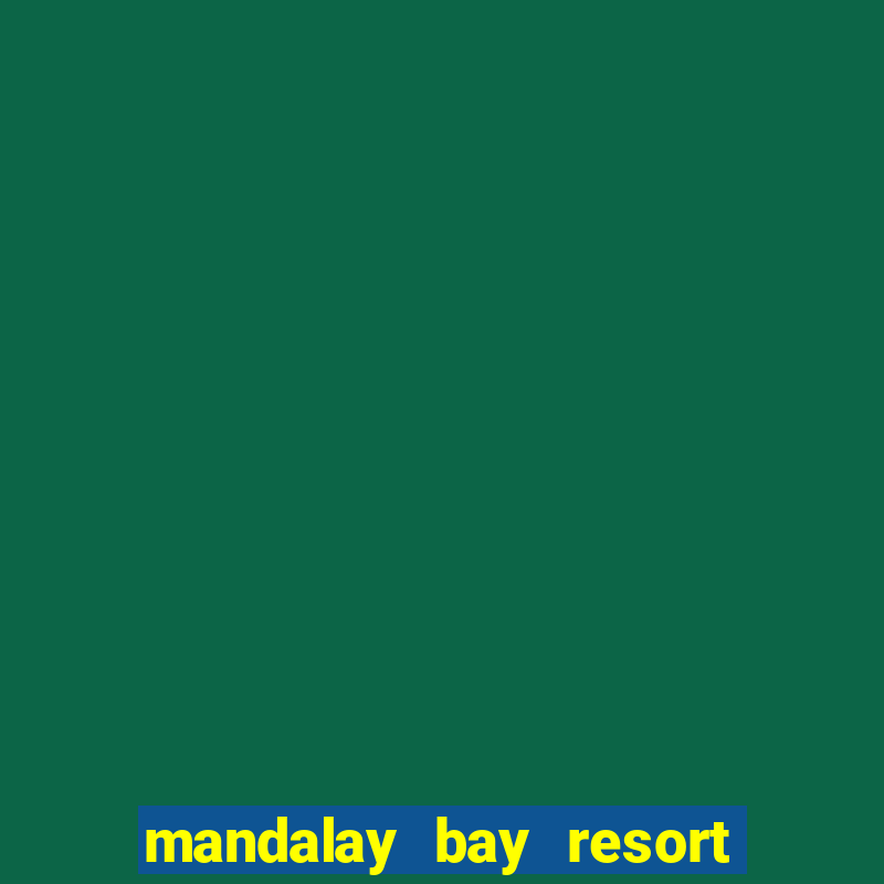 mandalay bay resort & casino in las vegas