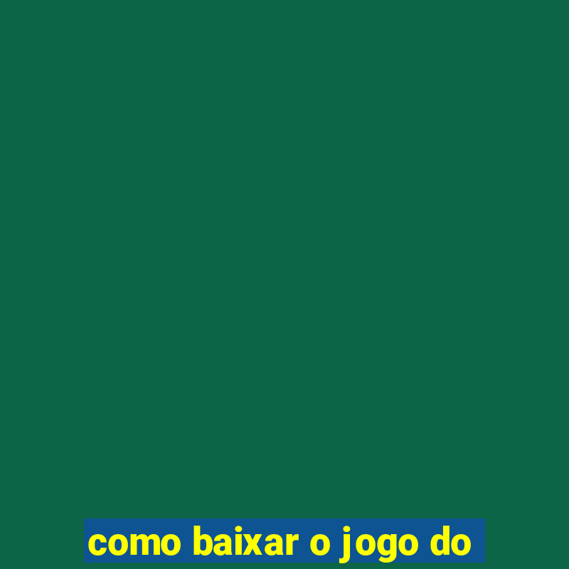 como baixar o jogo do