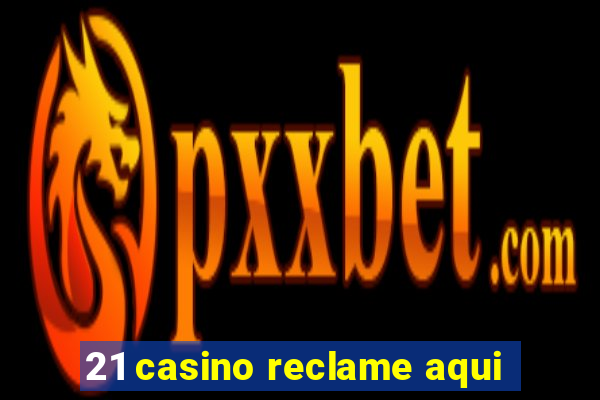 21 casino reclame aqui