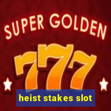 heist stakes slot