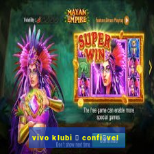 vivo klubi 茅 confi谩vel