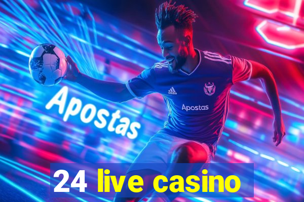 24 live casino