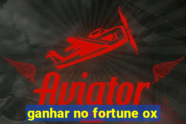 ganhar no fortune ox