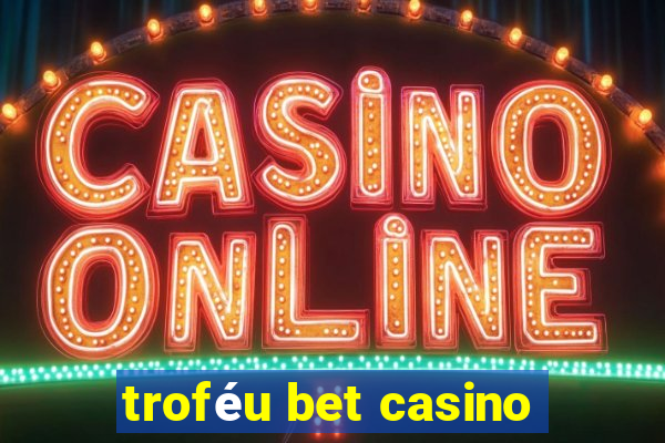 troféu bet casino