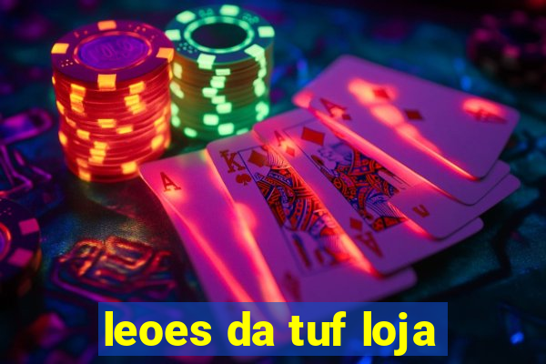 leoes da tuf loja