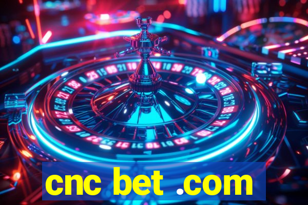 cnc bet .com