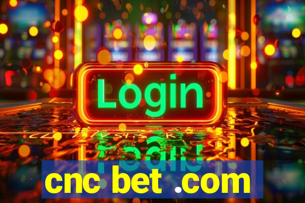 cnc bet .com