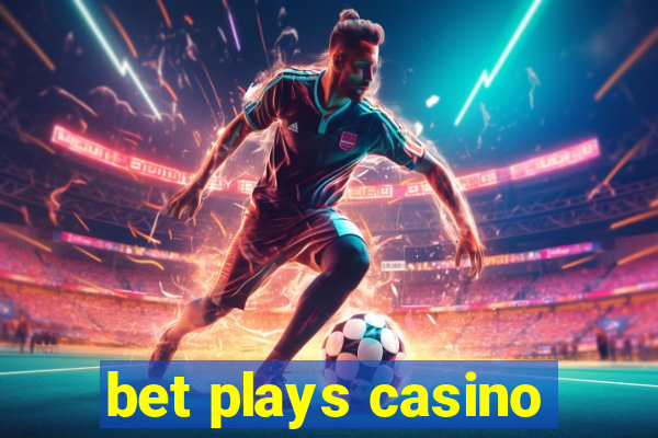 bet plays casino