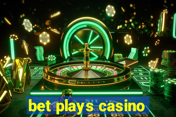 bet plays casino