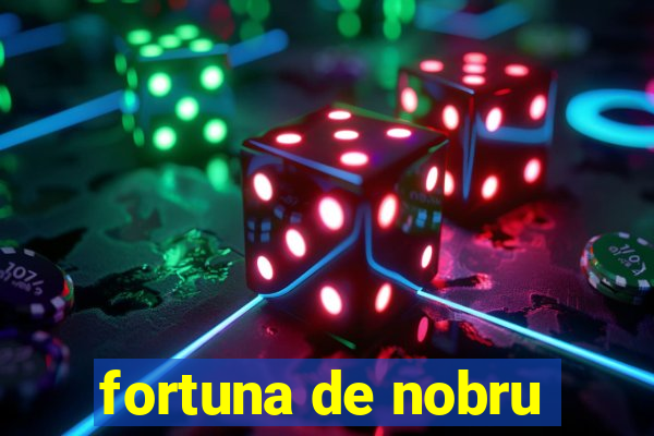 fortuna de nobru