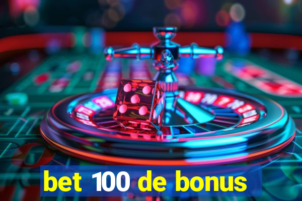 bet 100 de bonus