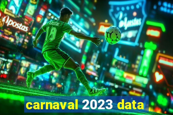 carnaval 2023 data