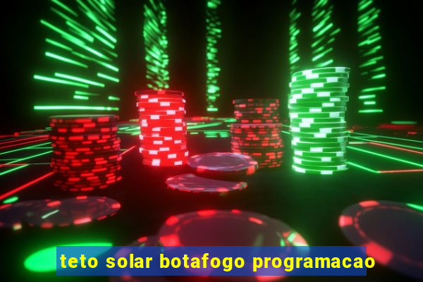 teto solar botafogo programacao