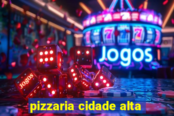 pizzaria cidade alta