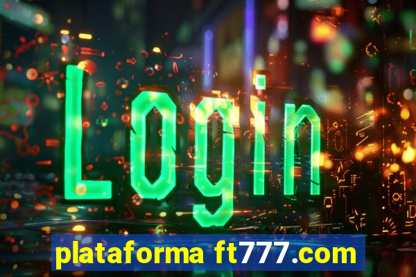 plataforma ft777.com