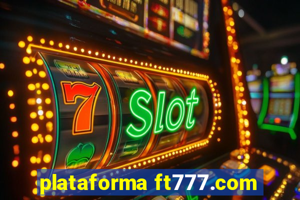 plataforma ft777.com