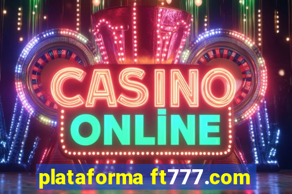 plataforma ft777.com