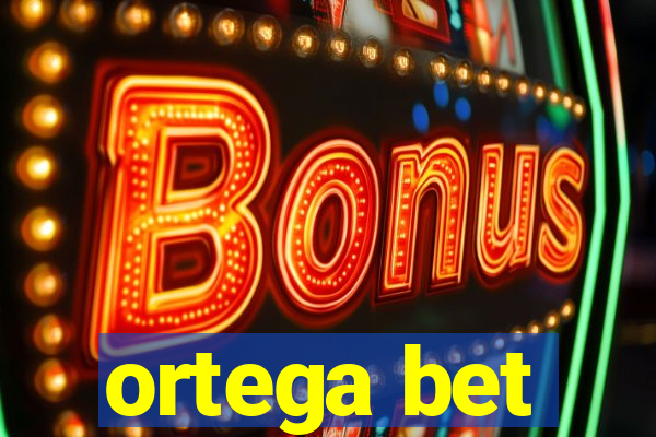 ortega bet