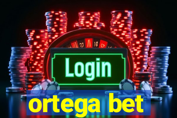 ortega bet