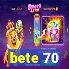 bete 70