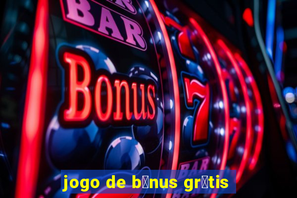 jogo de b么nus gr谩tis