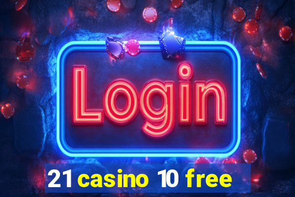 21 casino 10 free