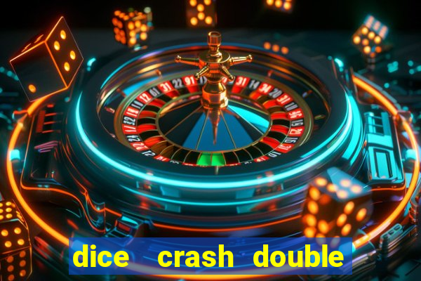 dice   crash  double