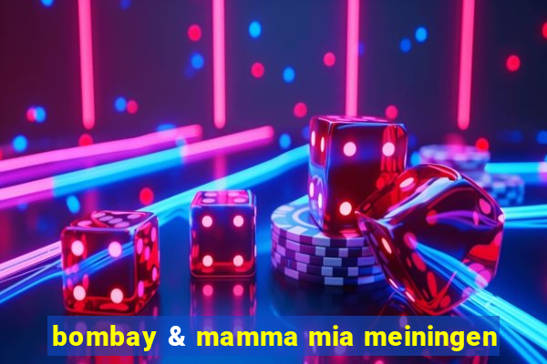 bombay & mamma mia meiningen