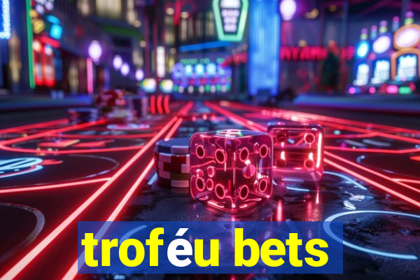 troféu bets