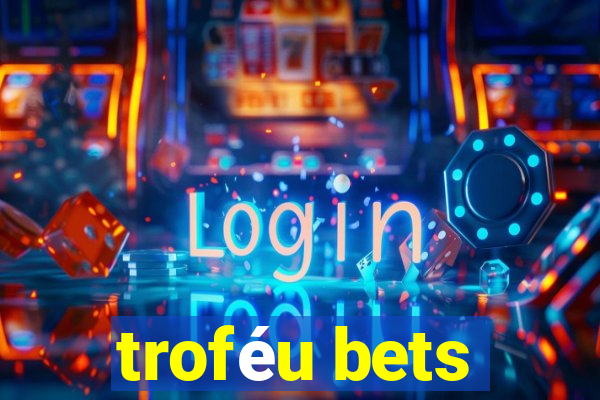 troféu bets