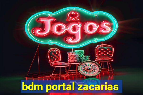 bdm portal zacarias