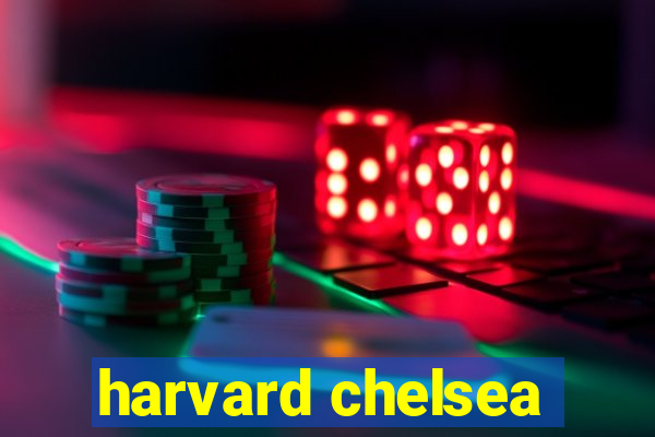 harvard chelsea